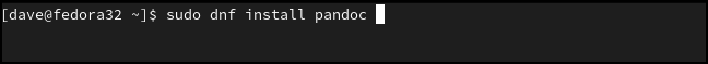 sudo dnf install pandoc ina terminal window.