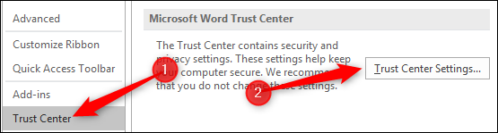 go to File, Options, Trust Center and then click Trust Center Settings button
