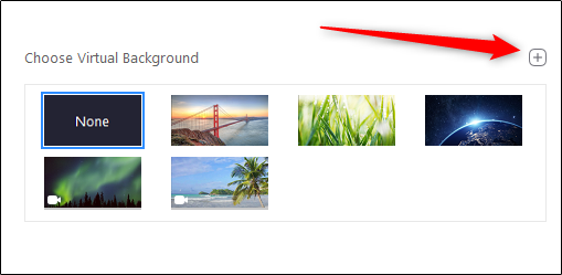 Click the plus sign (+) to add your custom background to Zoom.