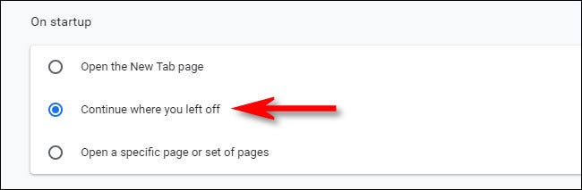 In Chrome's On startup settings, select Continue where you left off.