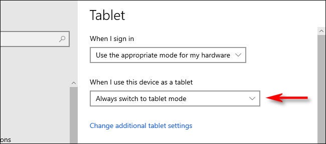In Windows 10 Tablet Settings, click the When I use this device as a tablet drop-down menu.