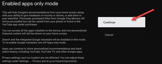  Появится экран подтверждения, сообщающий вам, что этот режим скроет рекомендации Google и ваши возможности. для использования функций списка наблюдения. У вас также не будет доступа к какому-либо контенту, приобретенному в Google Play Фильмах или Google Assistant. Чтобы продолжить, выберите «Продолжить». 