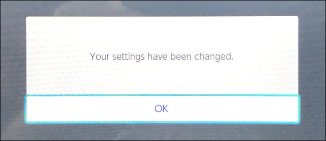 The Switch will say Your settings have been changed. Select OK.