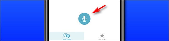 In Apple Translate on iPhone, tap the microphone button to speak a phrase for translation.