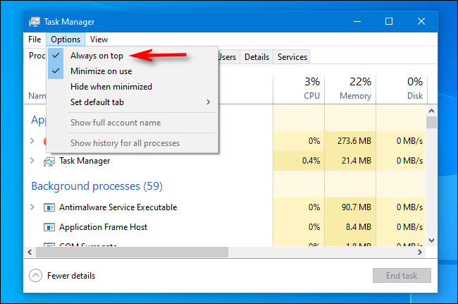 In Windows 10 Task Manager, click Always on Top in the Options menu.